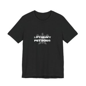 Lift Heavy Pet Dogs T-Shirt — Funny Gym & Dog Lover Tee